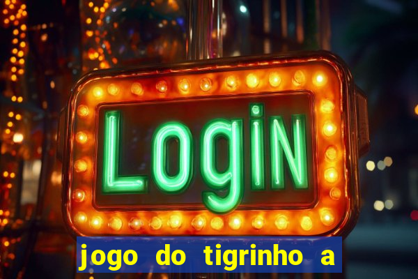 jogo do tigrinho a partir de r$ 1